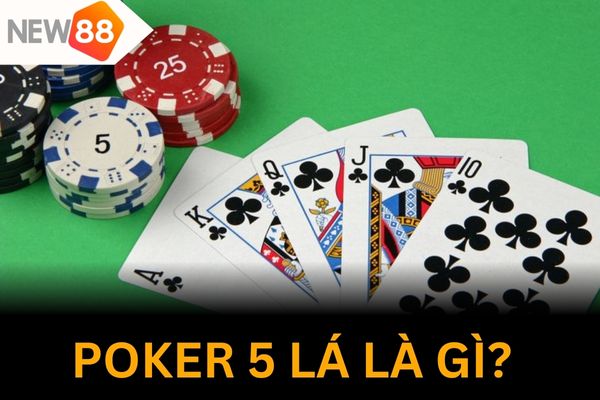 Tìm hiểu Poker 5 lá là gì
